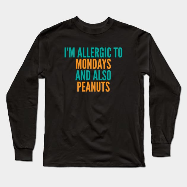 I'm Allergic To Mondays and Also Peanuts Long Sleeve T-Shirt by Commykaze